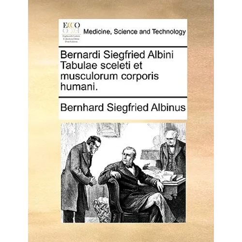 Bernardi Siegfried Albini Tabulae Sceleti Et Musculorum Corporis Humani. - Paperback