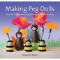 Making Peg Dolls: Over 60 Fun, Creative Projects for Children and Adults - Paperback