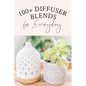 100+ Diffuser Blends for Everyday - Paperback
