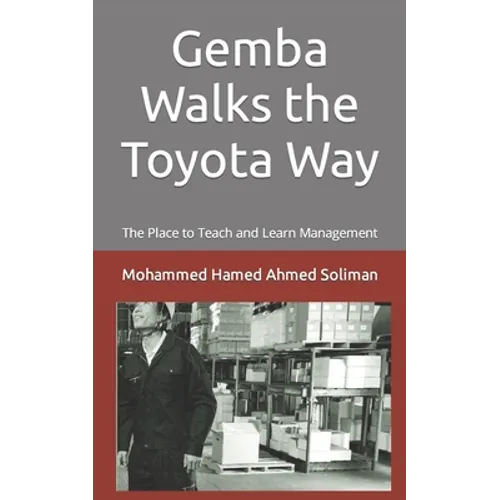 Gemba Walks the Toyota Way: The Place to Teach and Learn Management - Paperback