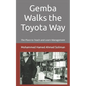 Gemba Walks the Toyota Way: The Place to Teach and Learn Management - Paperback