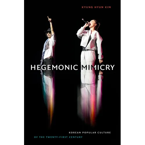 Hegemonic Mimicry: Korean Popular Culture of the Twenty-First Century - Hardcover