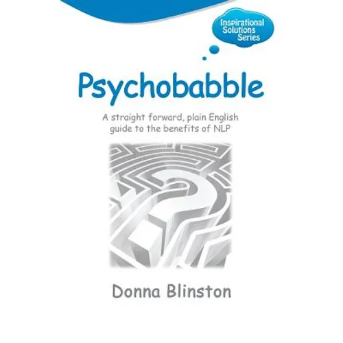 Psychobabble - A Straight Forward, Plain English Guide to the Benefits of Nlp - Paperback