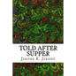 Told After Supper: (Jerome K. Jerome Classics Collection) - Paperback