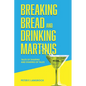 Breaking Bread and Drinking Martinis: (Tales of Sharing and Sharing of Tales) - Paperback