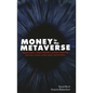 Money in the Metaverse: Digital Assets, Online Identities, Spatial Computing and Why Virtual Worlds Mean Real Business - Hardcover