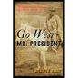 Go West Mr. President: Theodore Roosevelt's Great Loop Tour of 1903 - Paperback