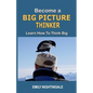 Become a Big Picture Thinker: Learn How to Think Big - Paperback
