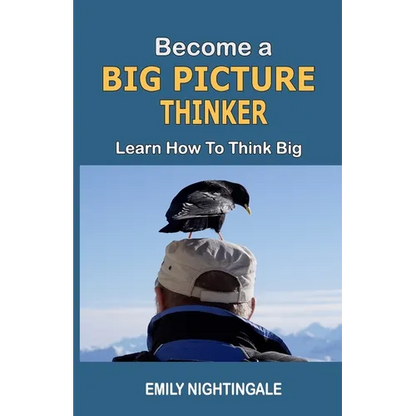 Become a Big Picture Thinker: Learn How to Think Big - Paperback