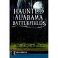 Haunted Alabama Battlefields - Paperback
