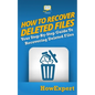 How To Recover Deleted Files: Your Step-By-Step Guide To Recovering Deleted Files - Paperback