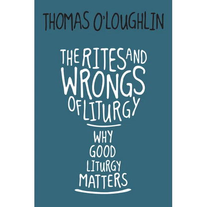 Rites and Wrongs of Liturgy: Why Good Liturgy Matters - Paperback