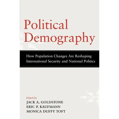 Political Demography: How Population Changes Are Reshaping International Security and National Politics - Paperback