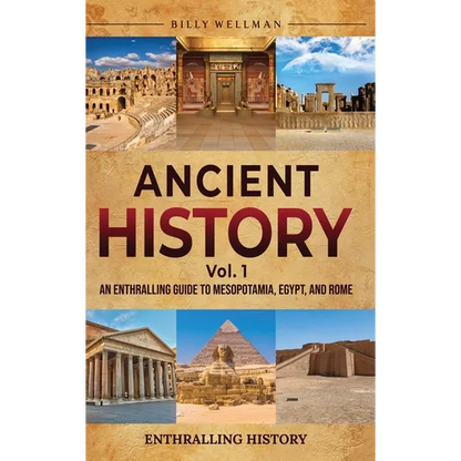 Ancient History Vol. 1: An Enthralling Guide to Mesopotamia, Egypt, and Rome - Hardcover