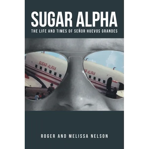 Sugar Alpha: The Life and Times of Senor Huevos Grandes - Paperback