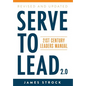 Serve to Lead: 21st Century Leaders Manual - Hardcover