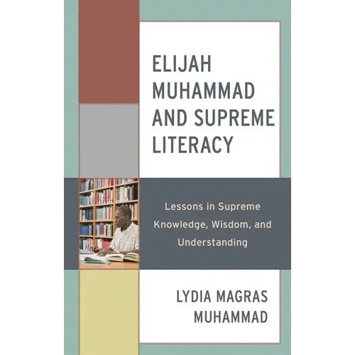 Elijah Muhammad and Supreme Literacy: Lessons in Supreme Knowledge, Wisdom, and Understanding - Hardcover