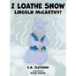 I Loathe Snow, Lincoln McCarthy! - Hardcover
