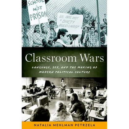 Classroom Wars: Language, Sex, and the Making of Modern Political Culture - Paperback