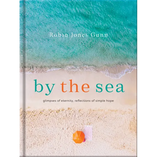 By the Sea: Glimpses of Eternity, Reflections of Simple Hope - Hardcover