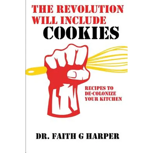 The Revolution Will Include Cookies: Recipes to De-Colonize Your Kitchen - Paperback