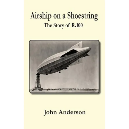 Airship on a Shoestring the Story of R 100 - Hardcover