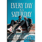 Every Day is a Saturday: A Memoir...mostly. - Paperback