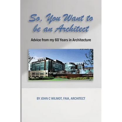 So, You Want to be an Architect: Advice from my 60 Years in Architecture - Paperback