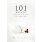 101 Ways to Concentrate in Prayer - Paperback