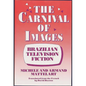 The Carnival of Images: Brazilian Television Fiction - Hardcover
