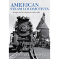 American Steam Locomotives: Design and Development, 1880-1960 - Hardcover