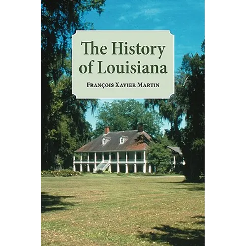 The History of Louisiana: From the Earliest Period - Paperback