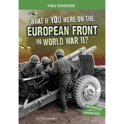 What If You Were on the European Front in World War II?: An Interactive History Adventure - Hardcover