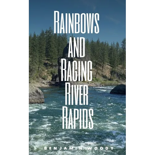 Rainbows and Raging River Rapids - Paperback
