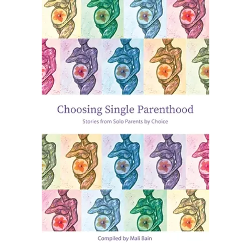 Choosing Single Parenthood: Stories from Solo Parents by Choice - Paperback