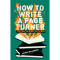 How to Write a Page Turner: Craft a Story Your Readers Can't Put Down - Paperback