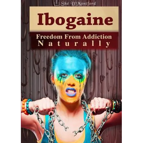 Ibogaine - Freedom From Addiction Naturally - Paperback