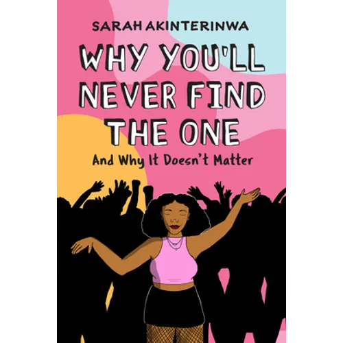 Why You'll Never Find the One: And Why It Doesn't Matter - Paperback