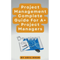 Project Management - Complete Guide For A+ Project Managers - Paperback