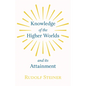 Knowledge of the Higher Worlds and Its Attainment - Hardcover