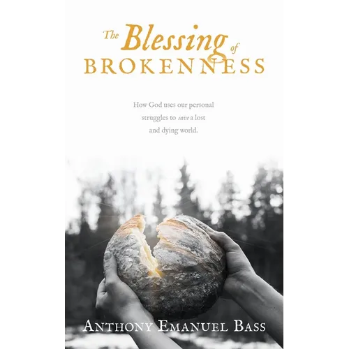 The Blessing of Brokenness: How God uses our personal struggles to save a lost and dying world. - Paperback