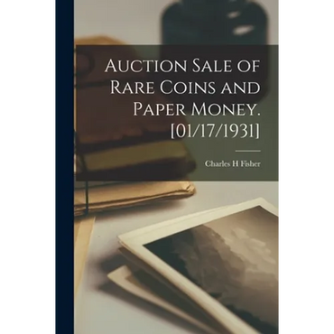 Auction Sale of Rare Coins and Paper Money. [01/17/1931] - Paperback