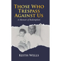 Those Who Trespass Against Us: A Memoir of Redemption - Hardcover