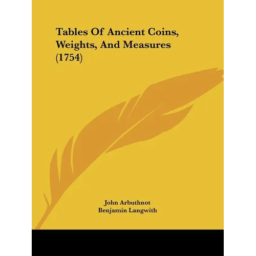 Tables Of Ancient Coins, Weights, And Measures (1754) - Paperback