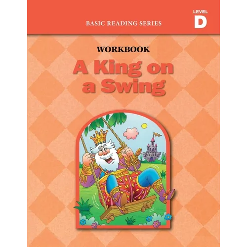 A King on a Swing (Level D Workbook), Basic Reading Series: Classic Phonics Program for Beginning Readers, ages 5-8, illus., 96 pages - Paperback