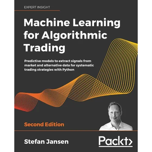 Machine Learning for Algorithmic Trading: Predictive models to extract signals from market and alternative data for systematic trading strategies with - Paperback