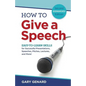 How to Give a Speech: Easy-to-Learn Skills for Successful Presentations, Speeches, Pitches, Lectures, and More! - Paperback