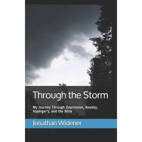 Through the Storm: My Journey Through Depression, Anxiety, Asperger's, and the Bible - Paperback
