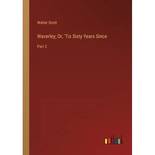Waverley; Or, 'Tis Sixty Years Since: Part 2 - Paperback