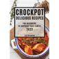 Crockpot Delicious Recipes 2022: For Beginners to Surprise Your Family - Paperback
